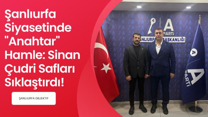 Şanlıurfa Siyasetinde "Anahtar" Hamle: Sinan Çudri Safları Sıklaştırdı!